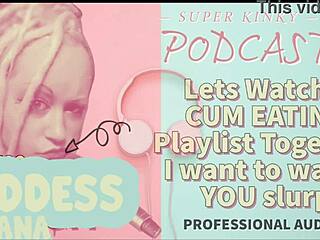 Kinky Podcast 12: Watch Cum Eating Playlist Together! I Want To See You Slurp!