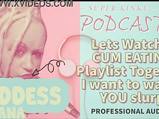 Kinky Podcast 12: Watch Cum Eating Playlist Together! I Want To See You Slurp!