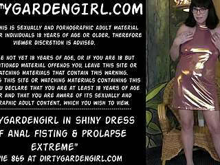 Dirtygardengirl in shiny dress, extreme anal fisting and prolapse