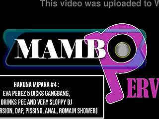 HAKUNA MIPAKA 4 EVA PEREZ 5 DICKS GANGBANG DRINKS P1E AND SLOPPY BJ!