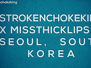 Strokenchokeking X Missthicklips Fucking Passion In Korea Preview